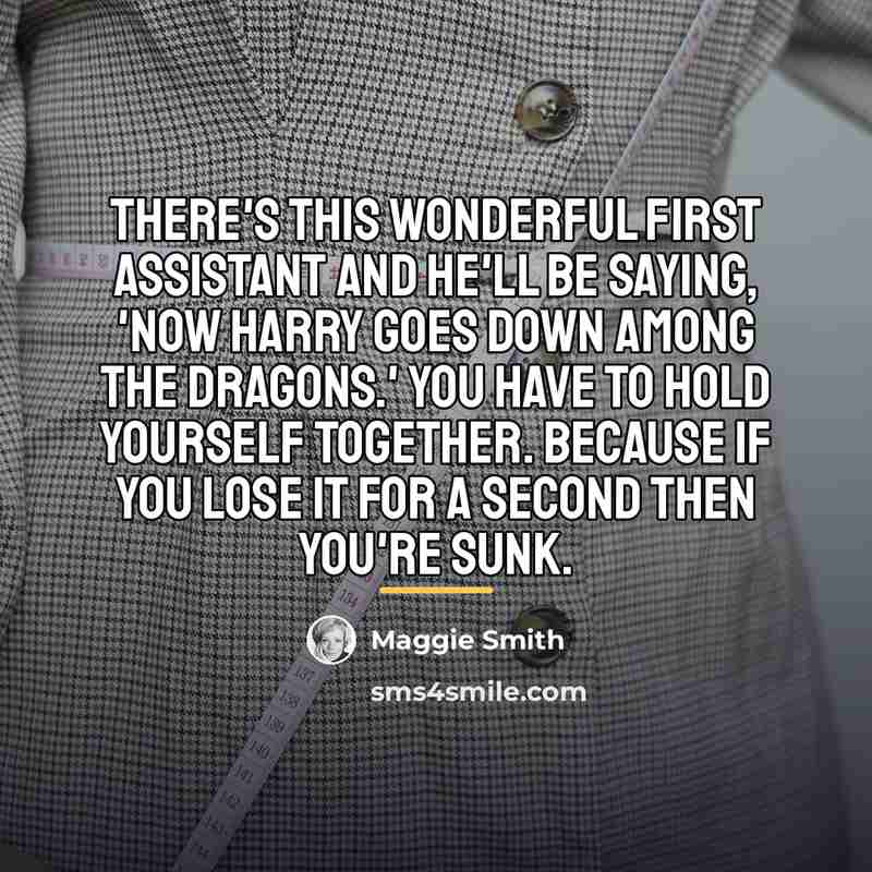 “There's this wonderful first assistant and he'll be saying, 'Now…” quote by Maggie Smith