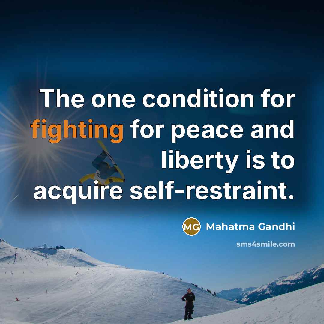 “The one condition for fighting for peace and liberty is…” quote by Mahatma Gandhi