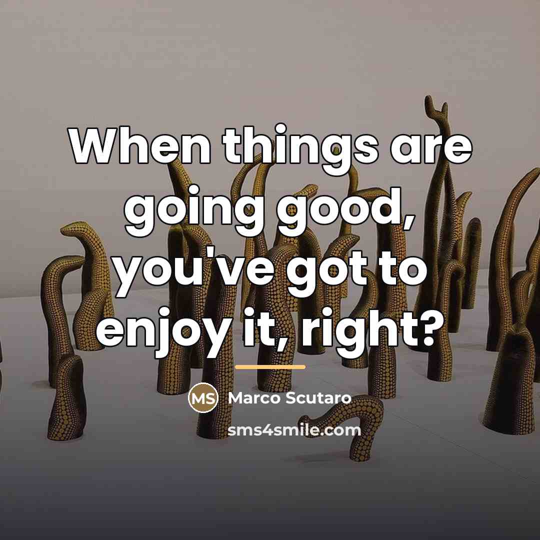“When things are going good, you've got to enjoy it,…” quote by Marco Scutaro