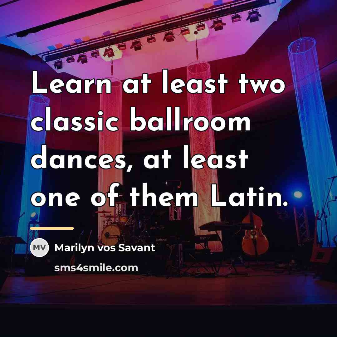 “Learn at least two classic ballroom dances, at least one…” quote by Marilyn vos Savant