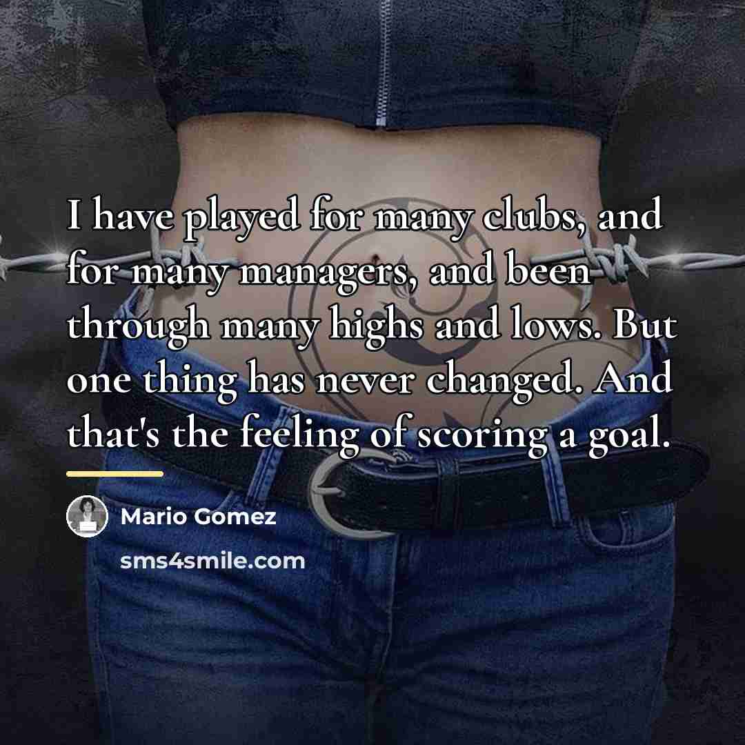 “I have played for many clubs, and for many managers,…” quote by Mario Gomez