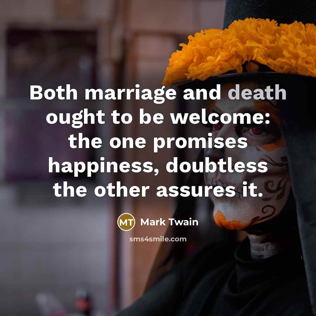 “Both marriage and death ought to be welcome: the one…” quote by Mark Twain