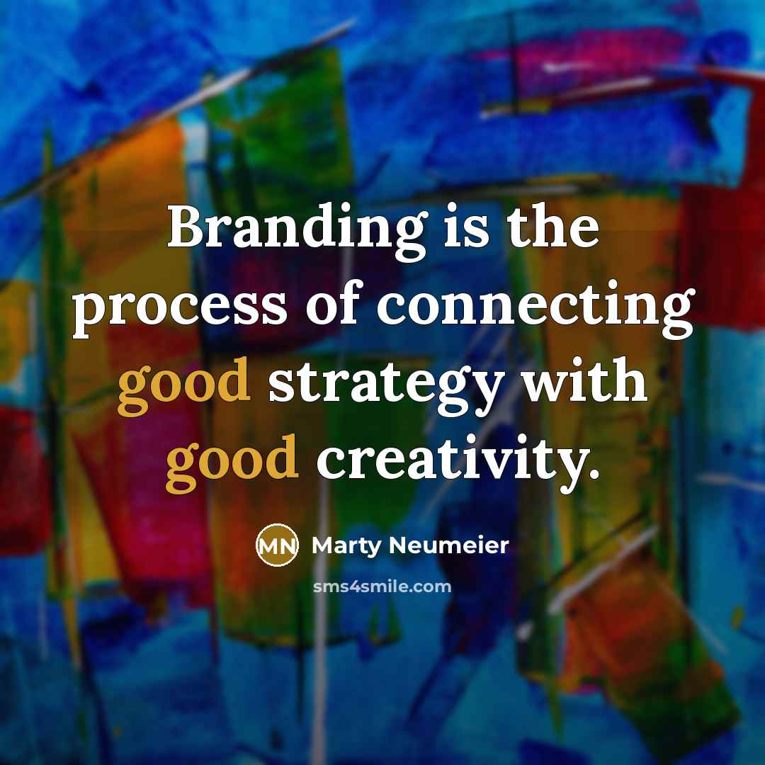“Branding is the process of connecting good strategy with good…” quote by Marty Neumeier