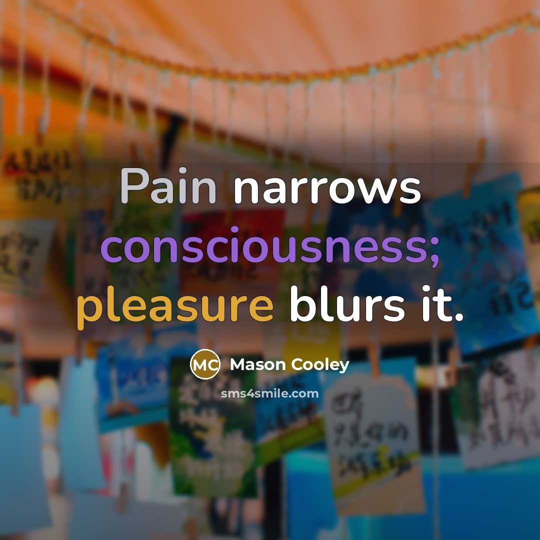 “Pain narrows consciousness; pleasure blurs it.…” quote by Mason Cooley