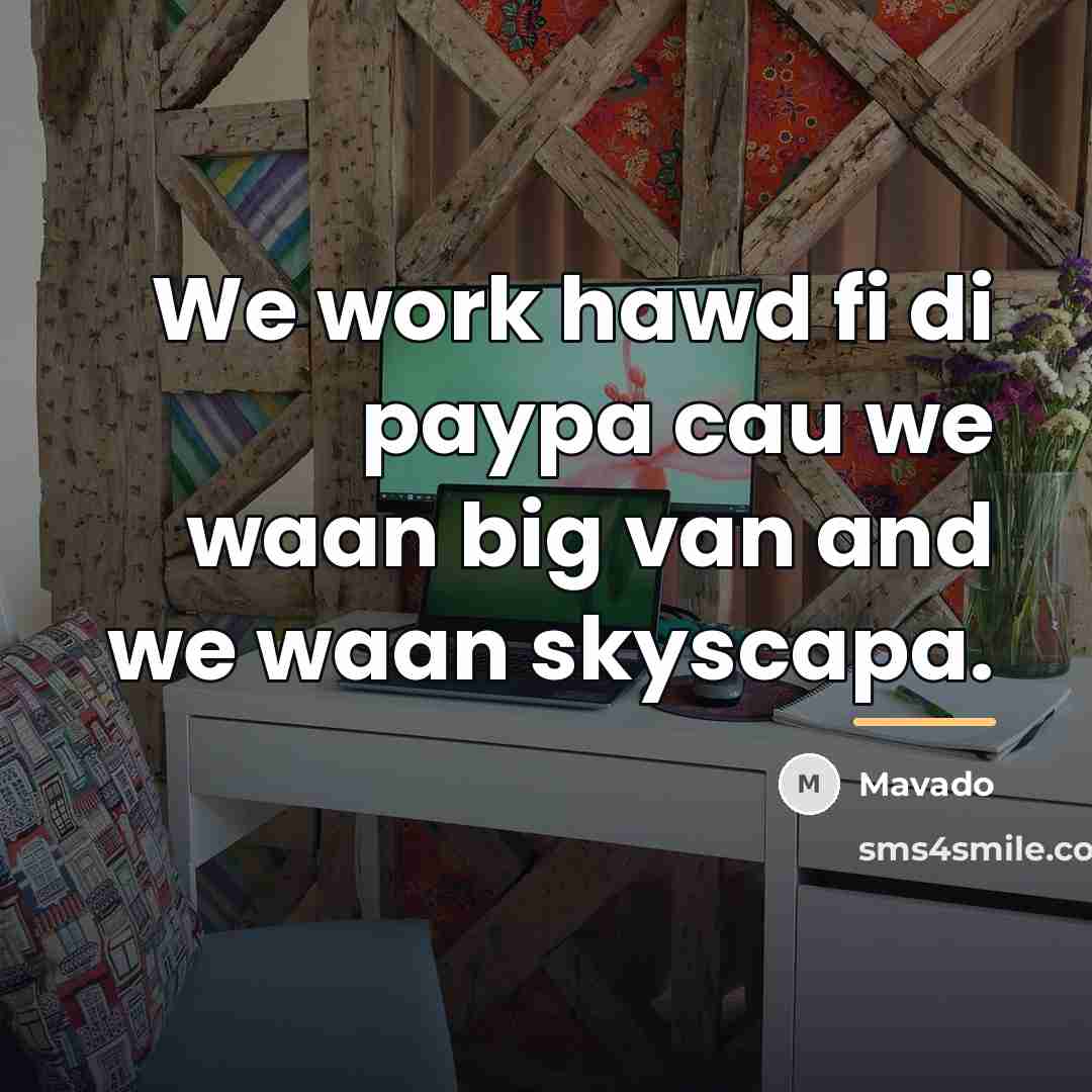 “We work hawd fi di paypa cau we waan big…” quote by Mavado