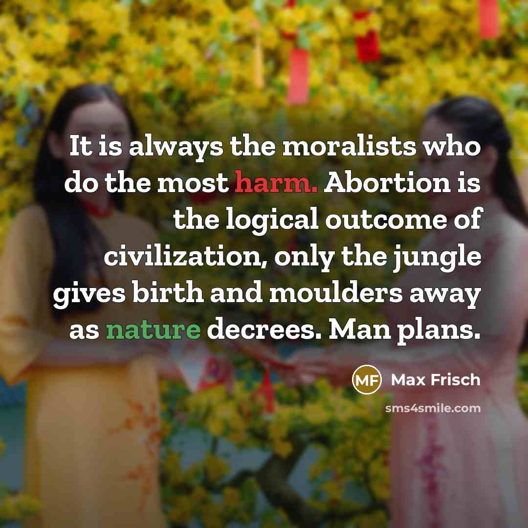 “It is always the moralists who do the most harm.…” quote by Max Frisch