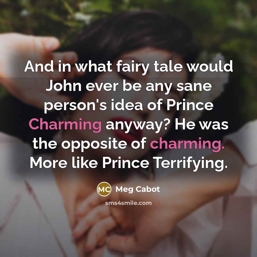 “And in what fairy tale would John ever be any…” quote by Meg Cabot