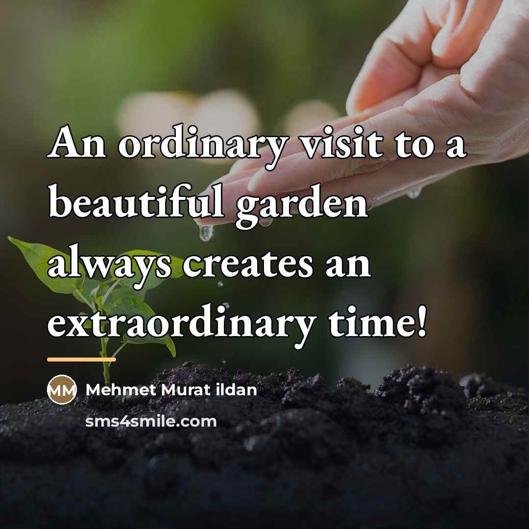 “An ordinary visit to a beautiful garden always creates an…” quote by Mehmet Murat Ildan