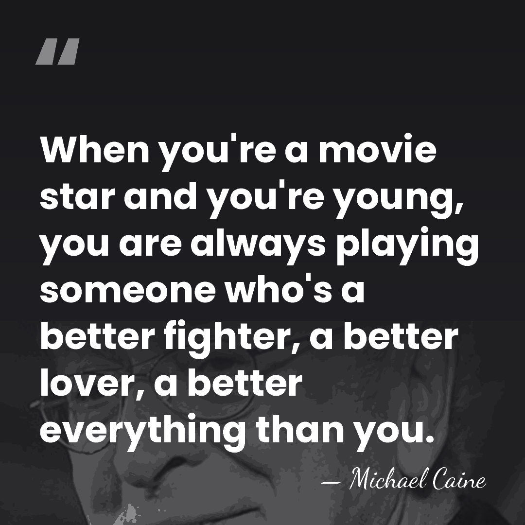When you're a movie star and you're young, you are always playing&hellip; - Michael Caine
