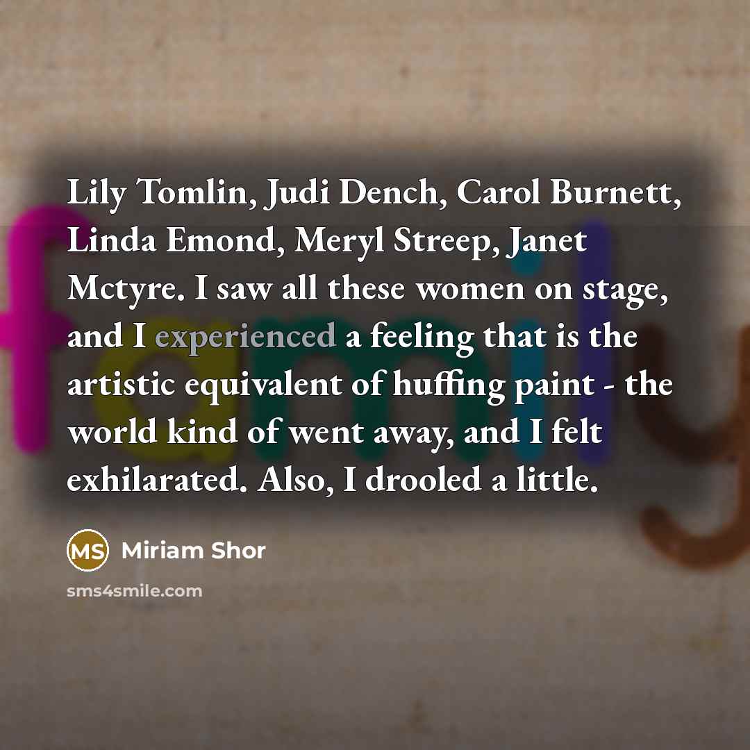 “Lily Tomlin, Judi Dench, Carol Burnett, Linda Emond, Meryl Streep,…” quote by Miriam Shor