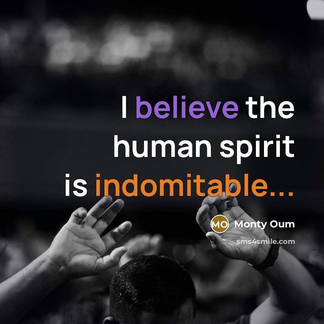 “I believe the human spirit is indomitable...…” quote by Monty Oum