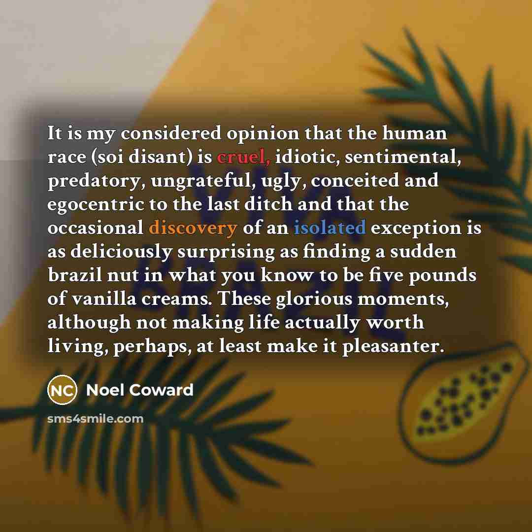 “It is my considered opinion that the human race (soi…” quote by Noel Coward