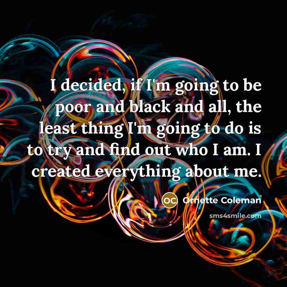 “I decided, if I'm going to be poor and black…” quote by Ornette Coleman