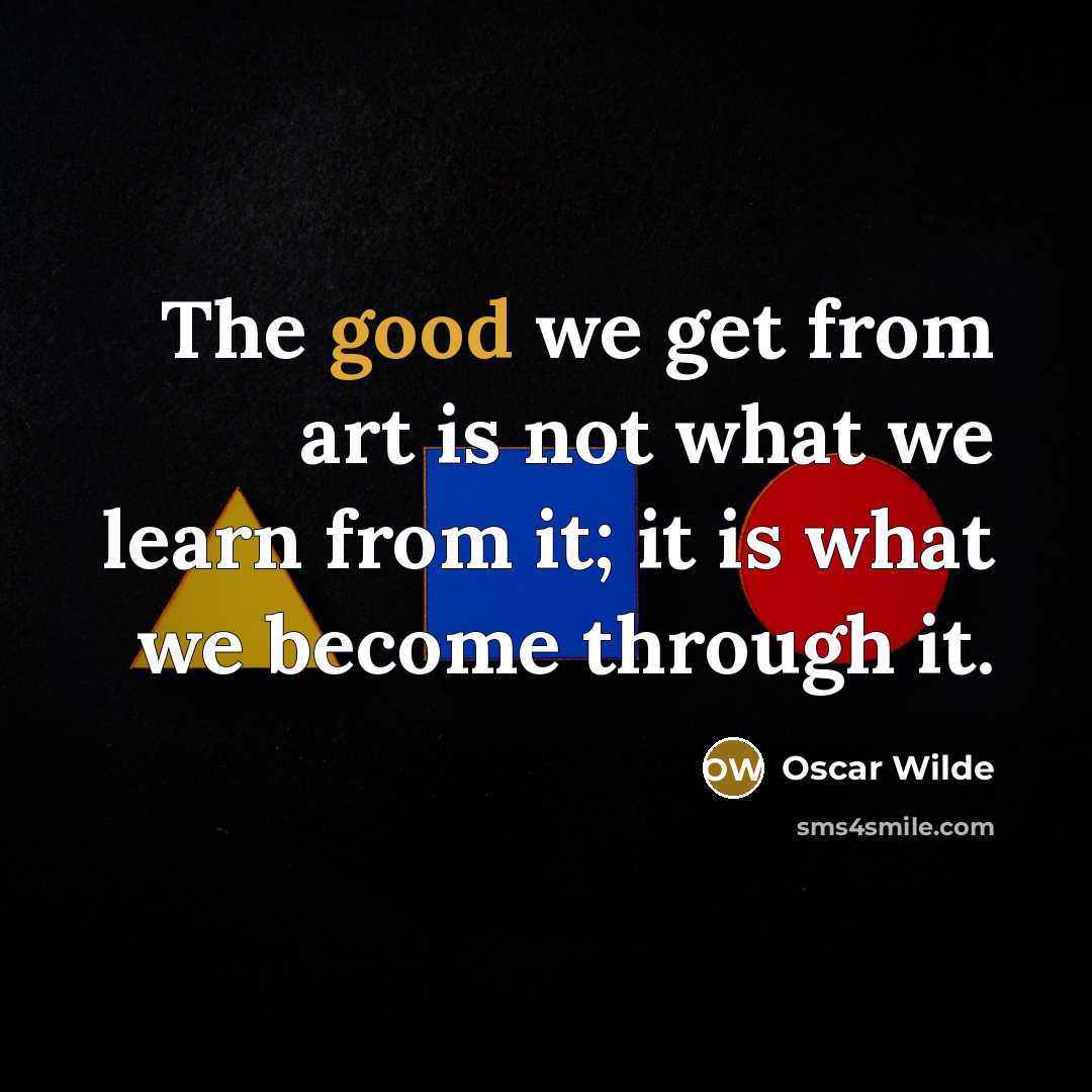 “The good we get from art is not what we…” quote by Oscar Wilde