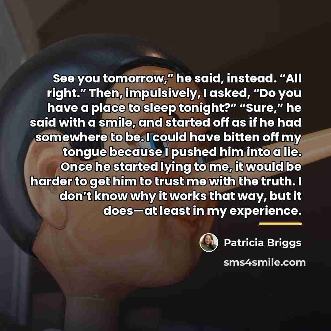 “See you tomorrow,” he said, instead. “All right.” Then, impulsively,…” quote by Patricia Briggs