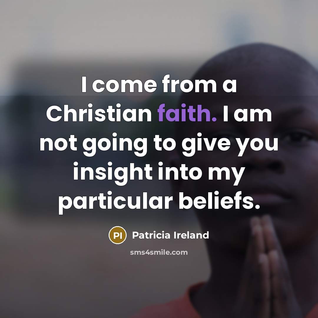 “I come from a Christian faith. I am not going…” quote by Patricia Ireland