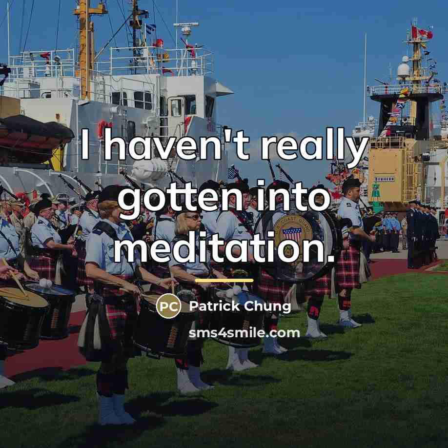 “I haven't really gotten into meditation.…” quote by Patrick Chung