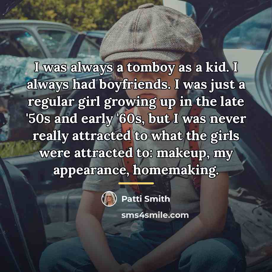 “I was always a tomboy as a kid. I always…” quote by Patti Smith