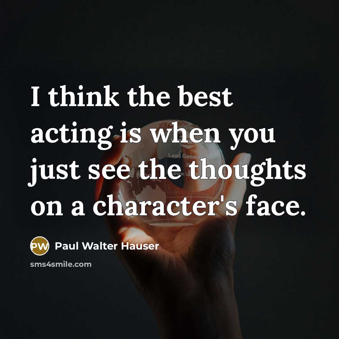 “I think the best acting is when you just see…” quote by Paul Walter Hauser