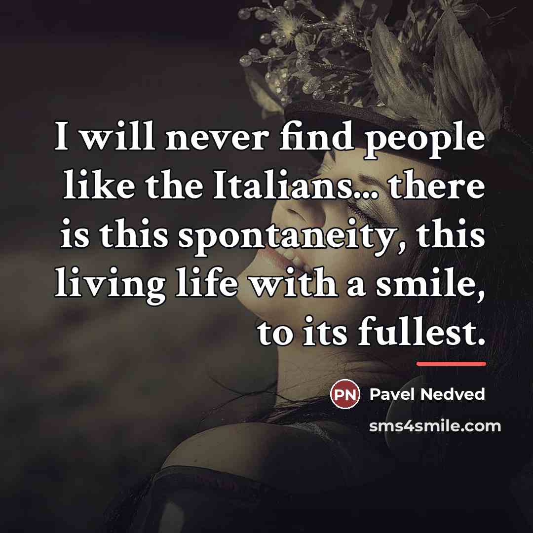 “I will never find people like the Italians... there is…” quote by Pavel Nedved