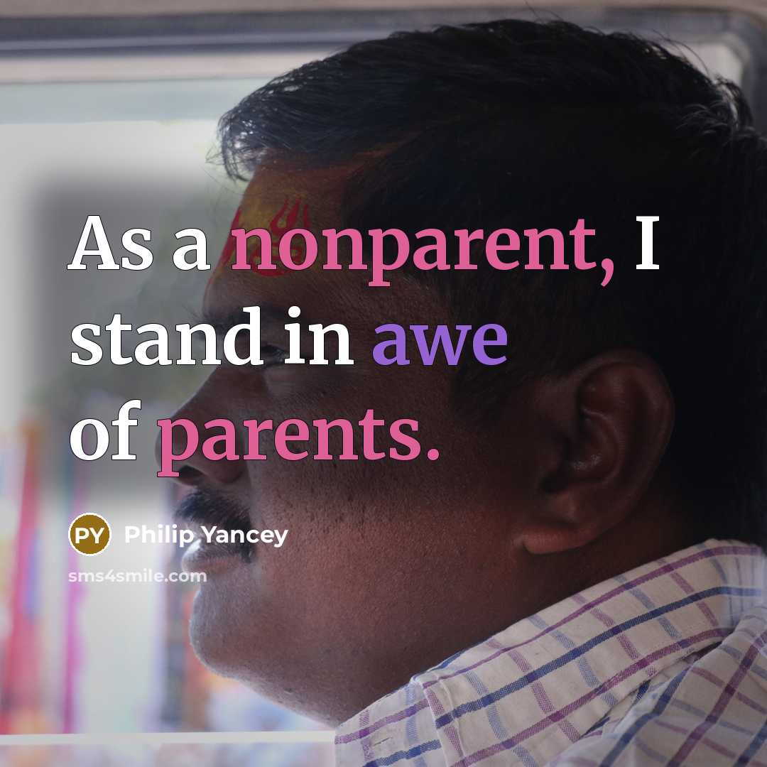 “As a nonparent, I stand in awe of parents.…” quote by Philip Yancey