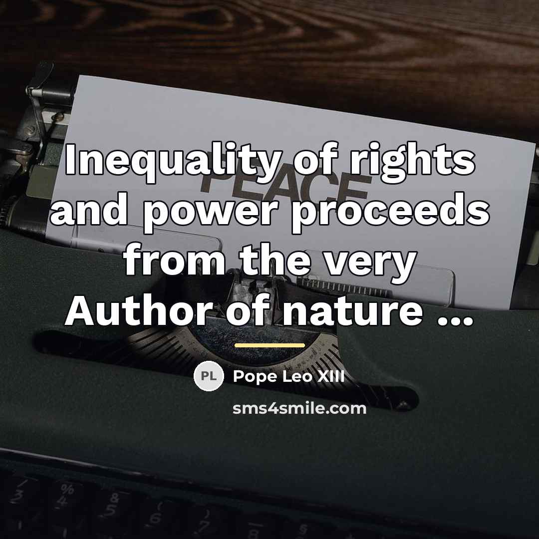 “Inequality of rights and power proceeds from the very Author…” quote by Pope Leo XIII