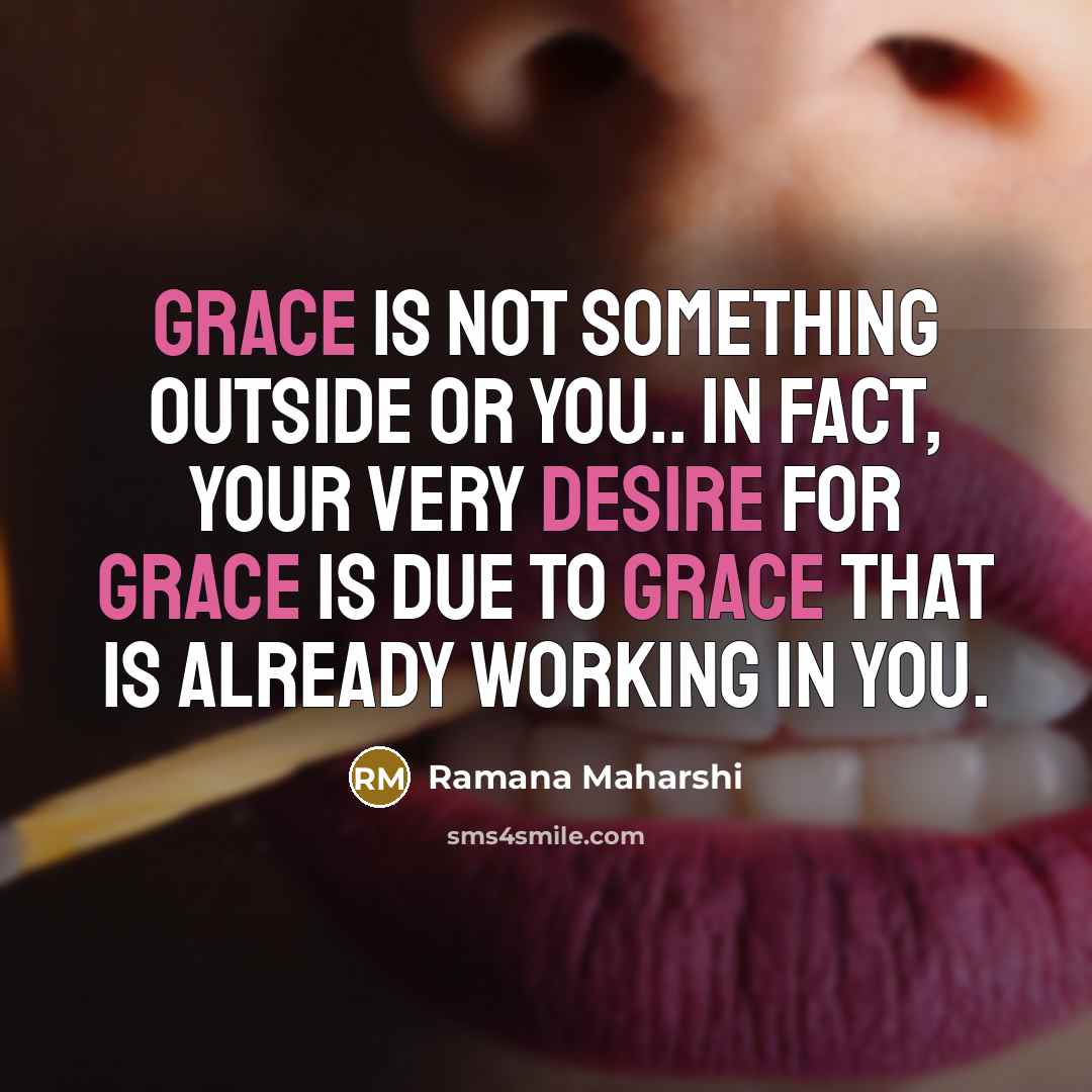 “Grace is not something outside or you.. In fact, your…” quote by Ramana Maharshi