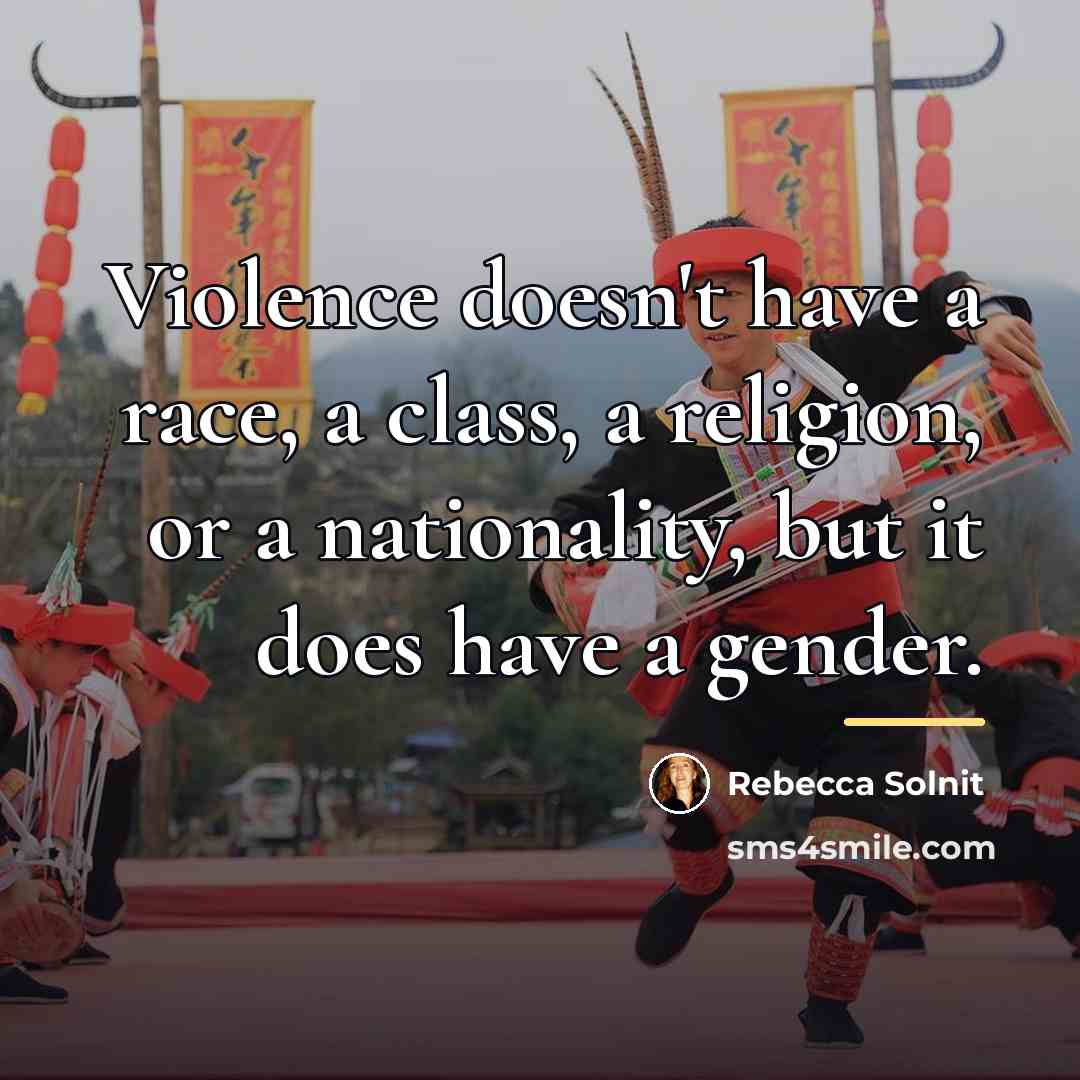 “Violence doesn't have a race, a class, a religion, or…” quote by Rebecca Solnit