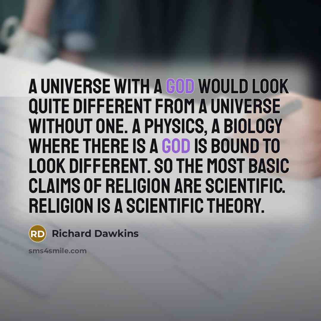 “A universe with a God would look quite different from…” quote by Richard Dawkins