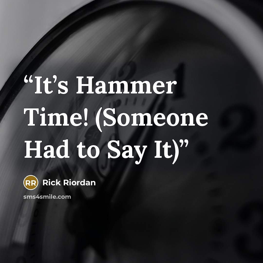 “It’s Hammer Time! (Someone Had to Say It)” quote by Rick Riordan