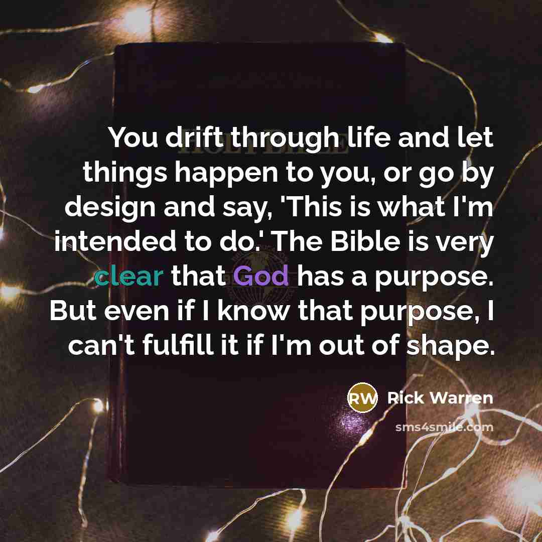 “You drift through life and let things happen to you,…” quote by Rick Warren