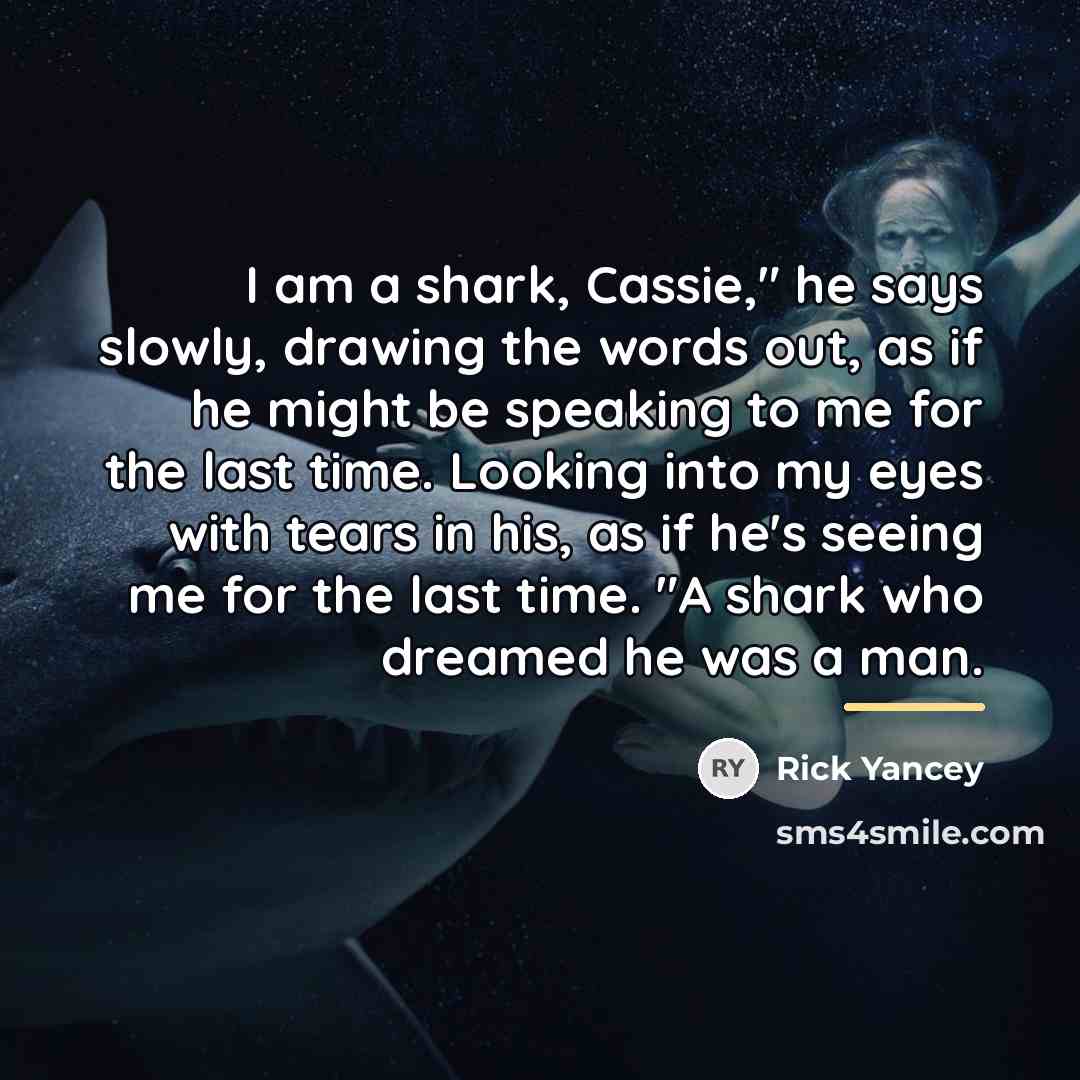 “I am a shark, Cassie," he says slowly, drawing the…” quote by Rick Yancey