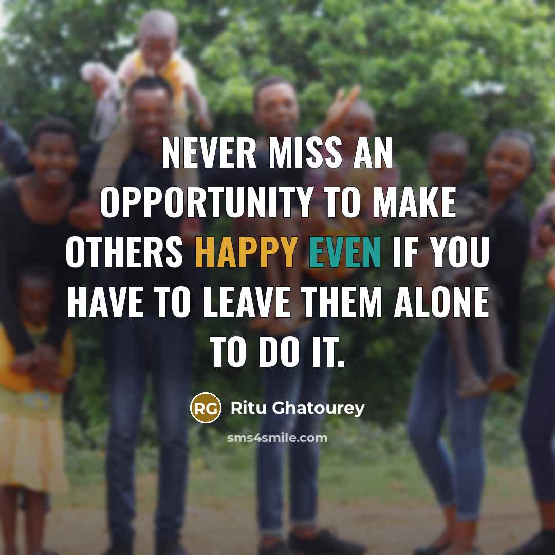 “Never miss an opportunity to make others happy even if…” quote by Ritu Ghatourey