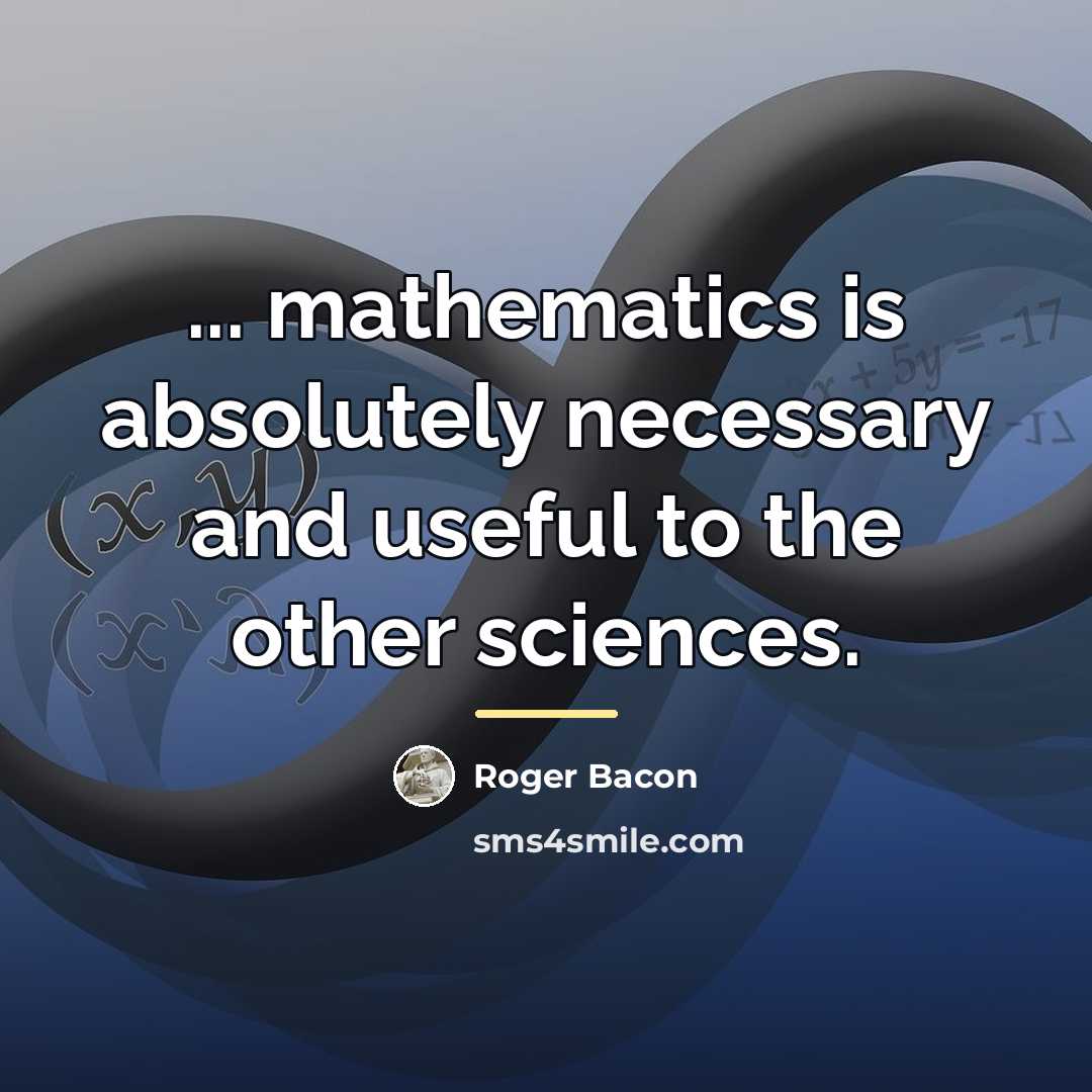 “... mathematics is absolutely necessary and useful to the other…” quote by Roger Bacon
