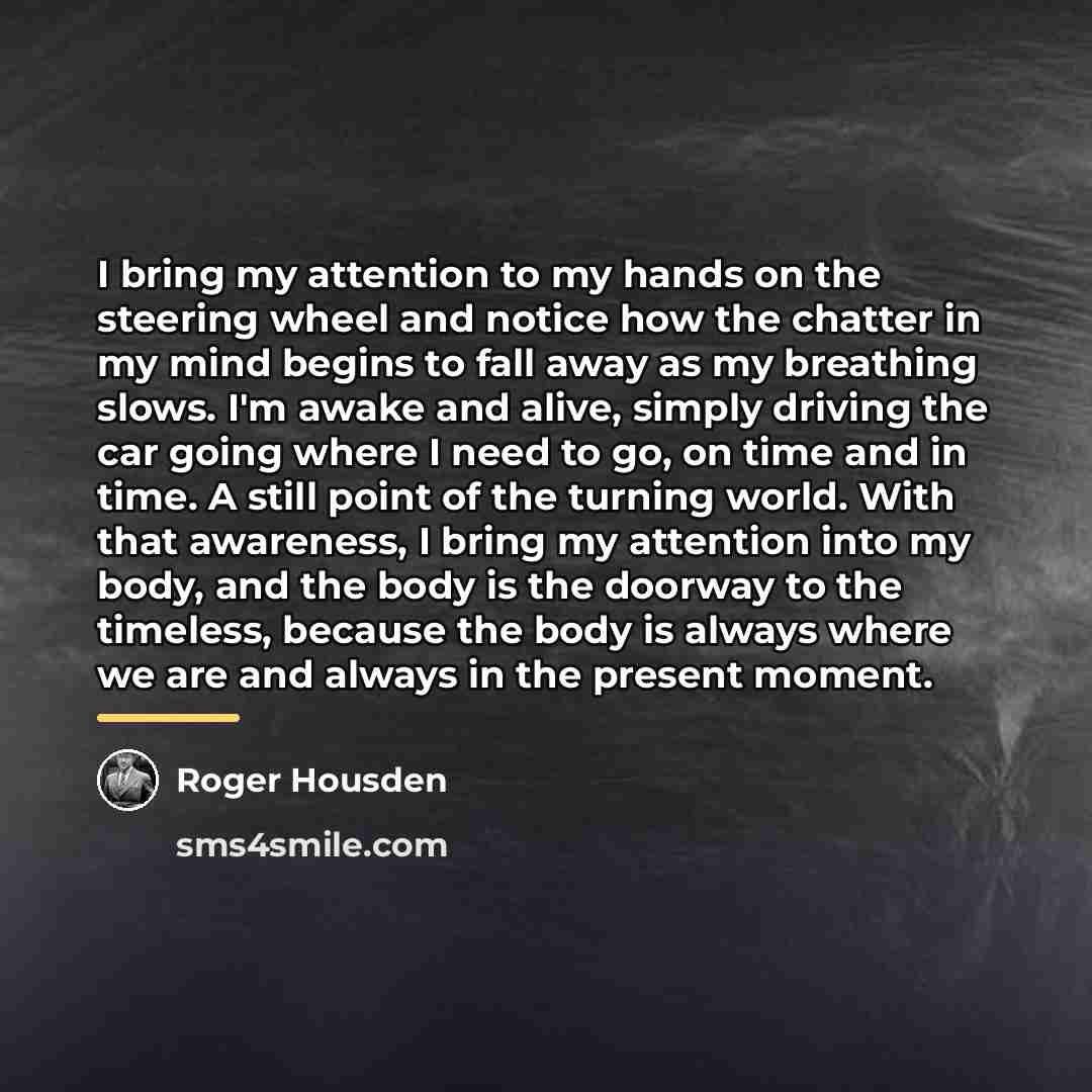 “I bring my attention to my hands on the steering…” quote by Roger Housden