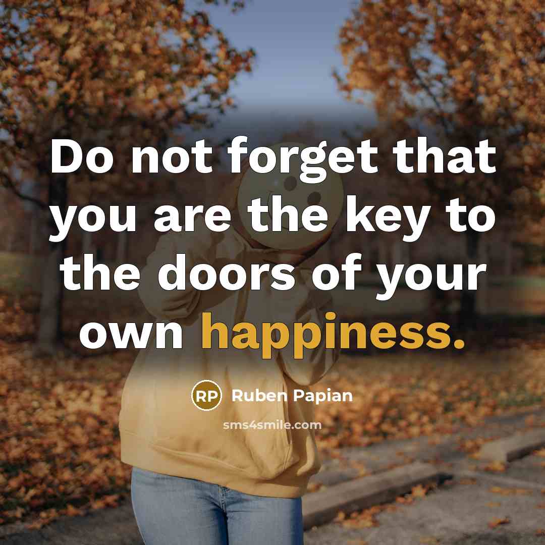 “Do not forget that you are the key to the…” quote by Ruben Papian