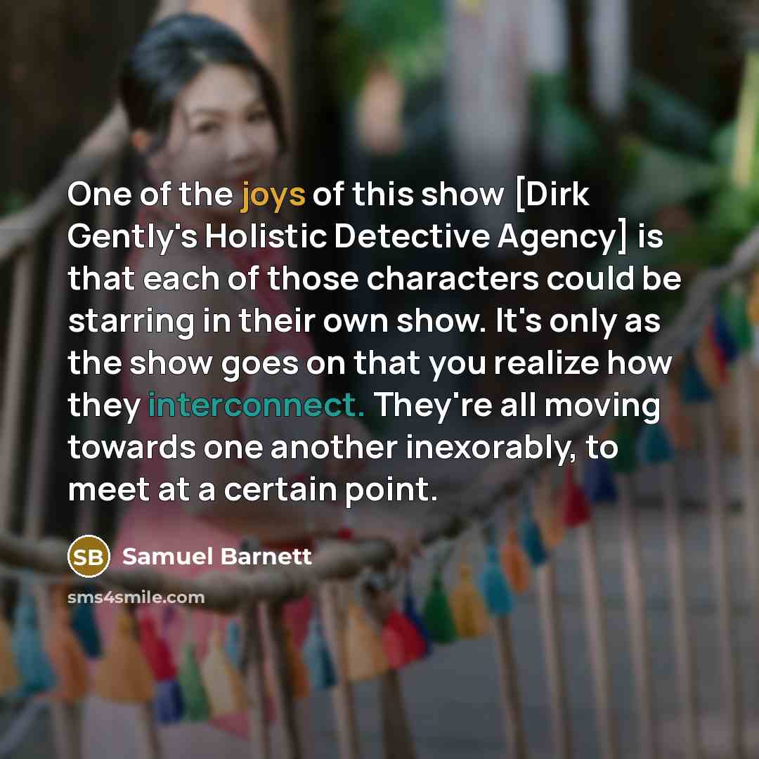 “One of the joys of this show [Dirk Gently's Holistic…” quote by Samuel Barnett