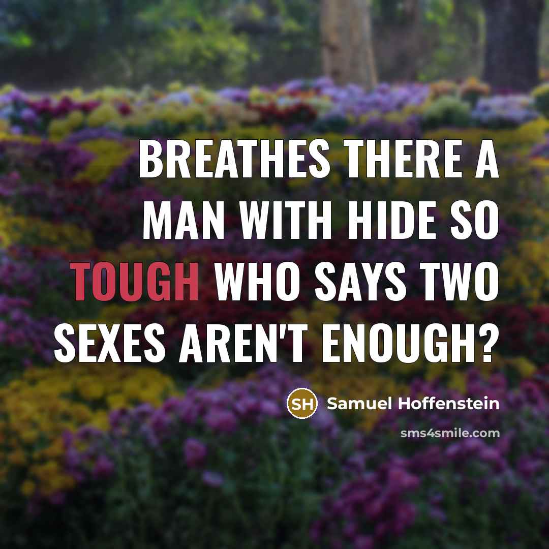 “Breathes there a man with hide so tough Who says…” quote by Samuel Hoffenstein
