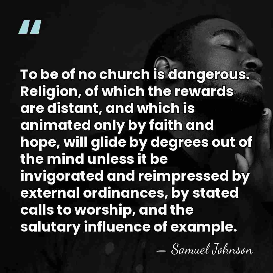 To be of no church is dangerous. Religion, of which the rewards&hellip; - Samuel Johnson