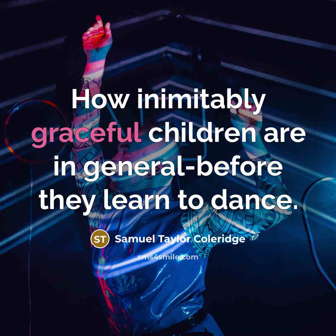 “How inimitably graceful children are in general-before they learn to…” quote by Samuel Taylor Coleridge