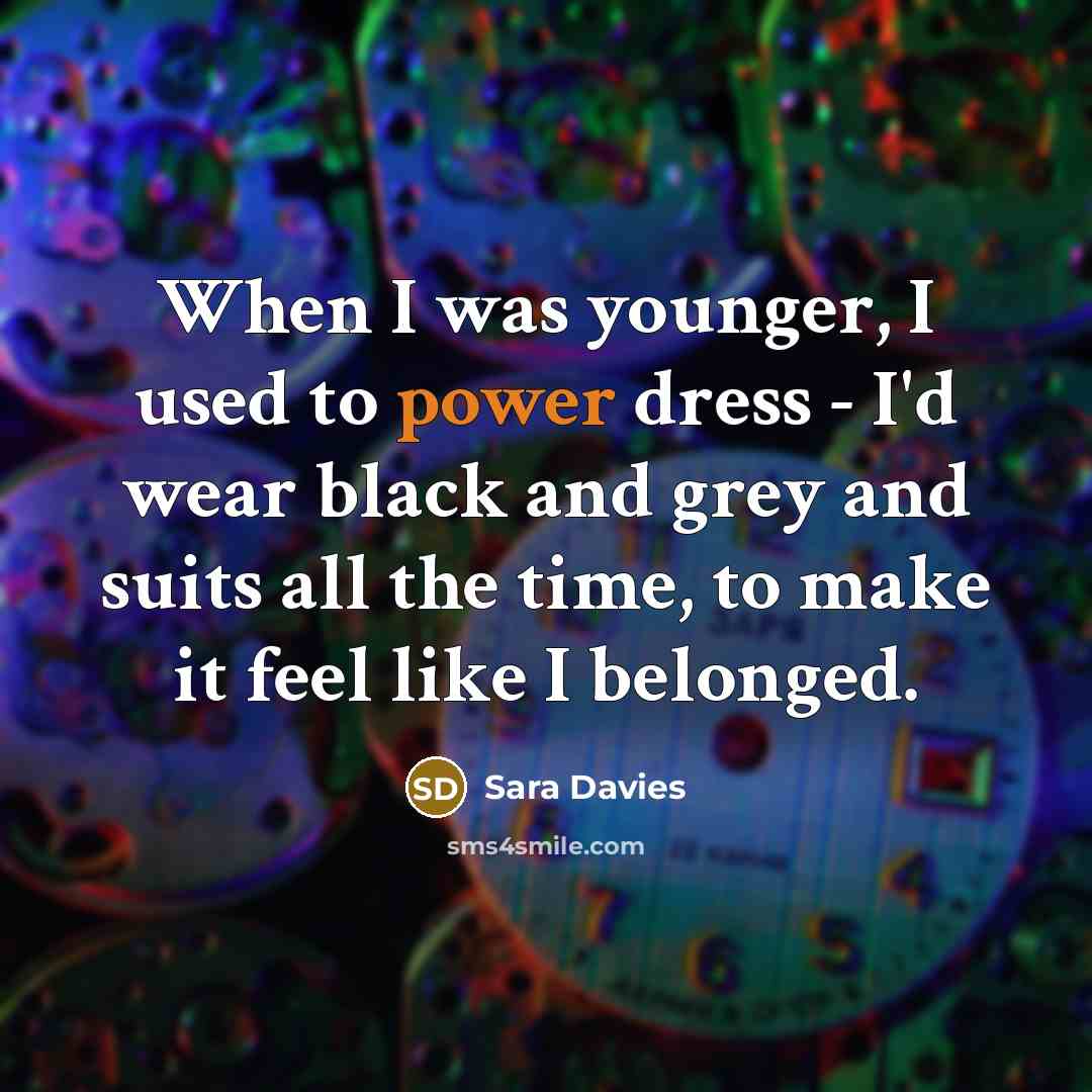 “When I was younger, I used to power dress -…” quote by Sara Davies