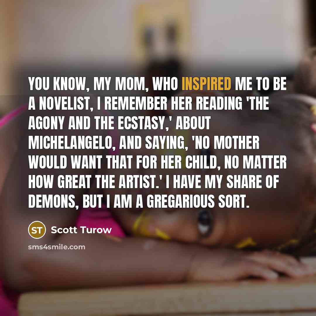 “You know, my mom, who inspired me to be a…” quote by Scott Turow