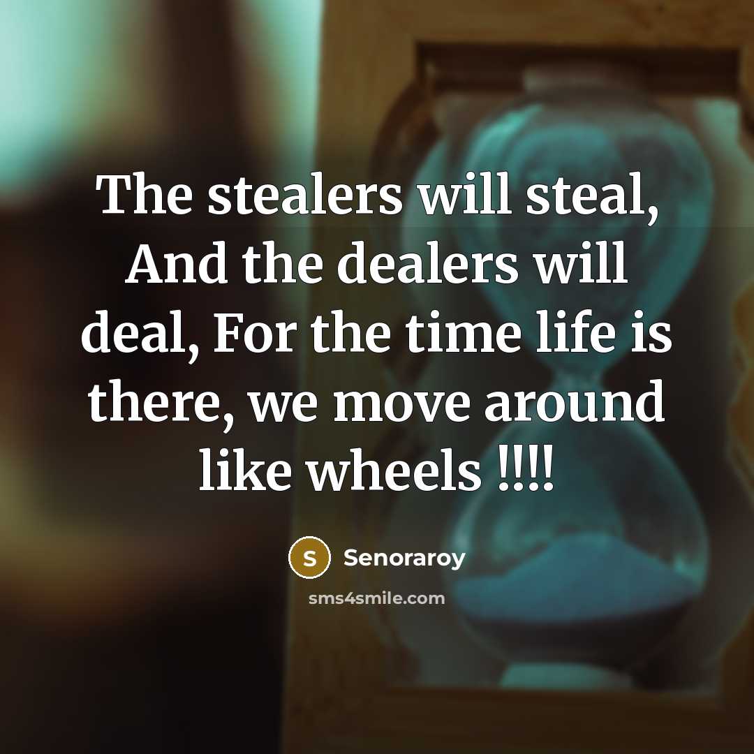 “The stealers will steal, And the dealers will deal, For…” quote by Senoraroy