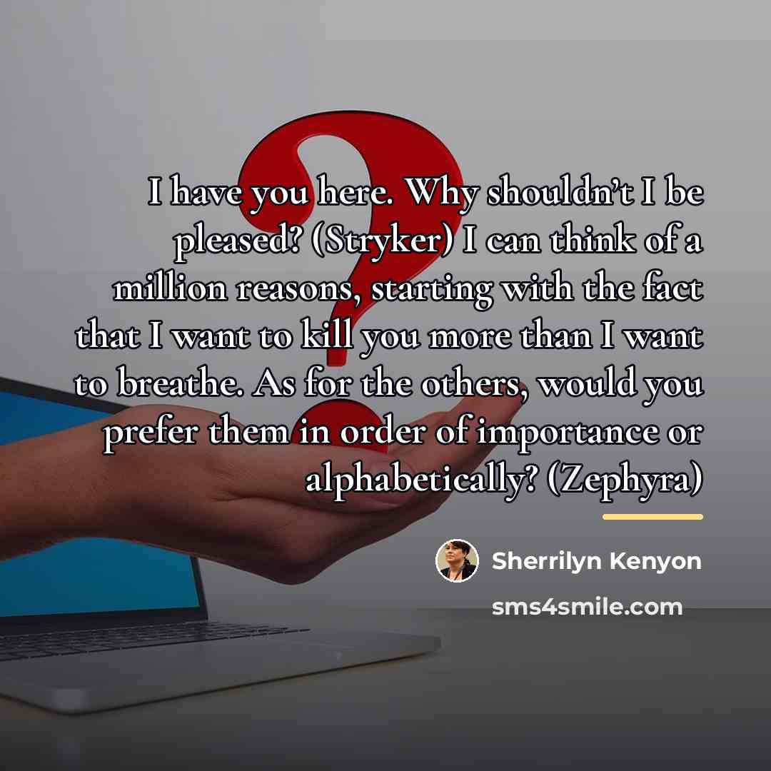 “I have you here. Why shouldn’t I be pleased? (Stryker)…” quote by Sherrilyn Kenyon