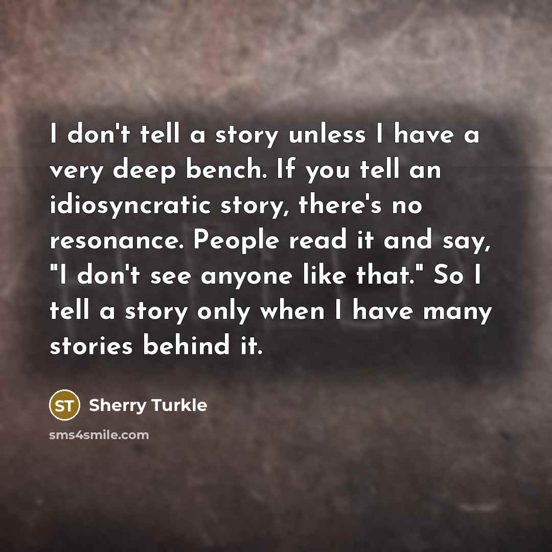 “I don't tell a story unless I have a very…” quote by Sherry Turkle