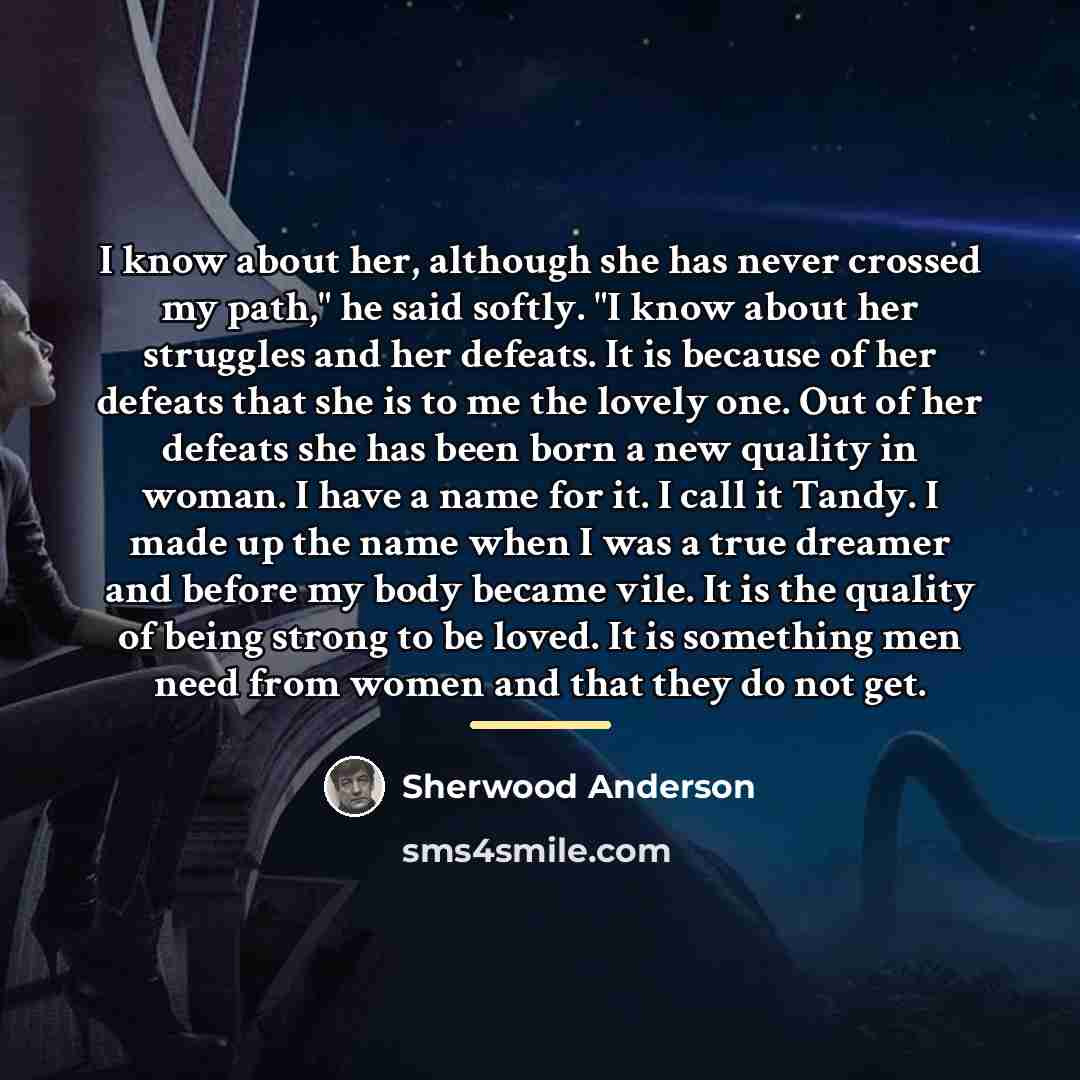 “I know about her, although she has never crossed my…” quote by Sherwood Anderson