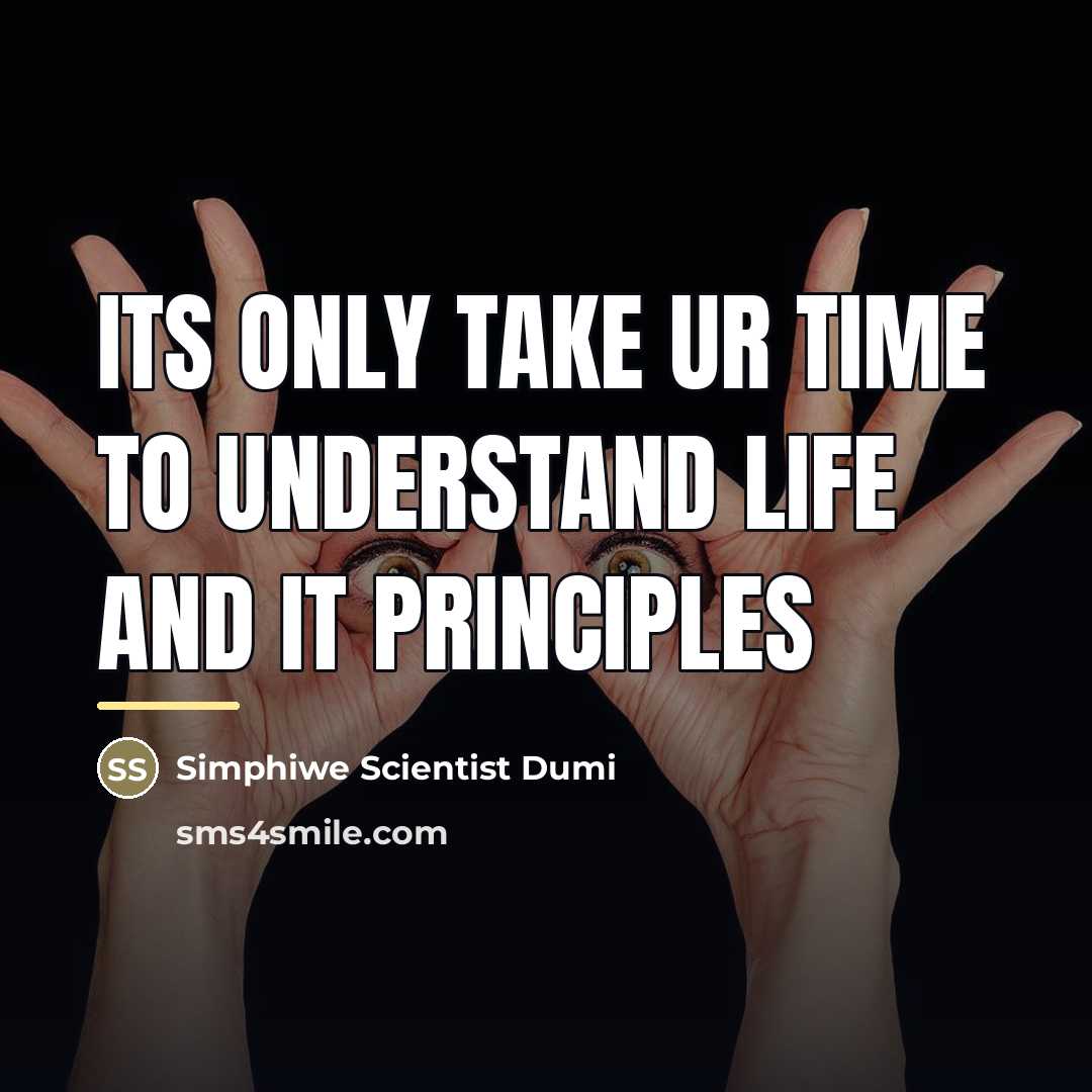 “Its only take ur time to understand life and it…” quote by Simphiwe Scientist Dumi