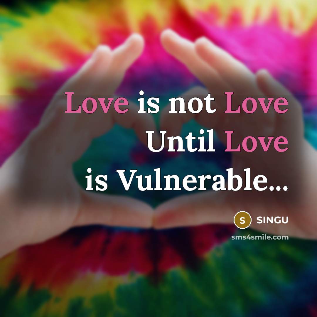 “Love is not Love Until Love is Vulnerable...…” quote by Singu