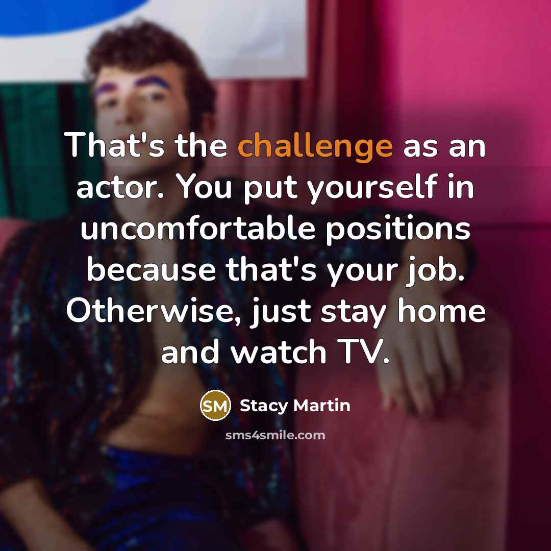 “That's the challenge as an actor. You put yourself in…” quote by Stacy Martin