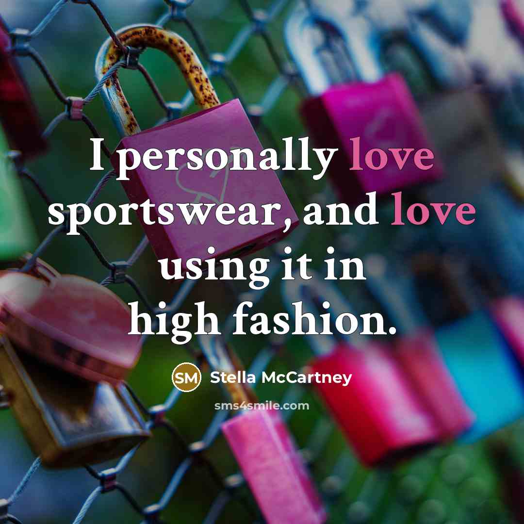“I personally love sportswear, and love using it in high…” quote by Stella McCartney